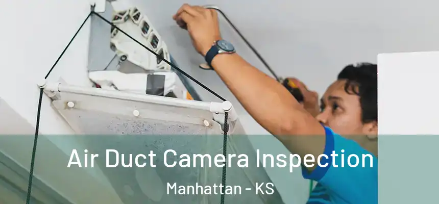  Air Duct Camera Inspection Manhattan - KS