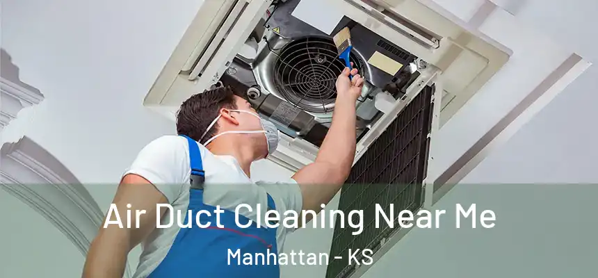  Air Duct Cleaning Near Me Manhattan - KS