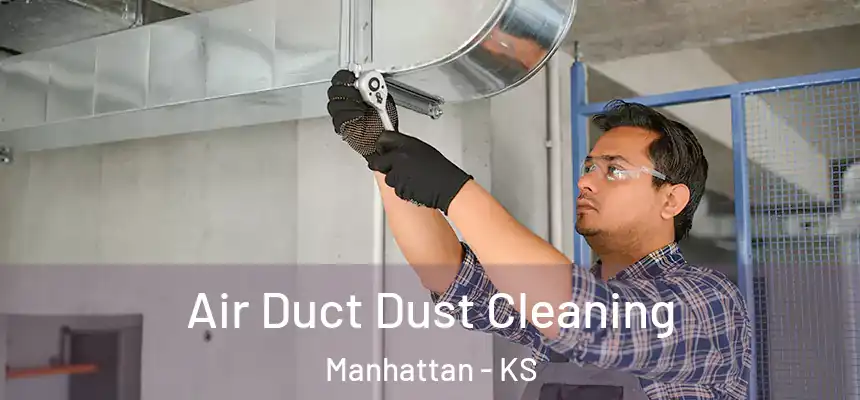 Air Duct Dust Cleaning Manhattan - KS