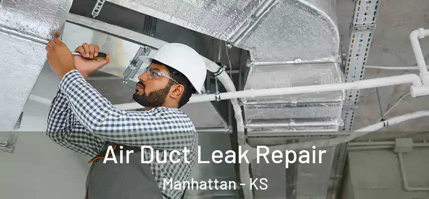  Air Duct Leak Repair Manhattan - KS