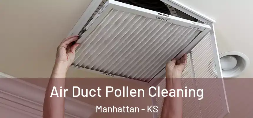  Air Duct Pollen Cleaning Manhattan - KS