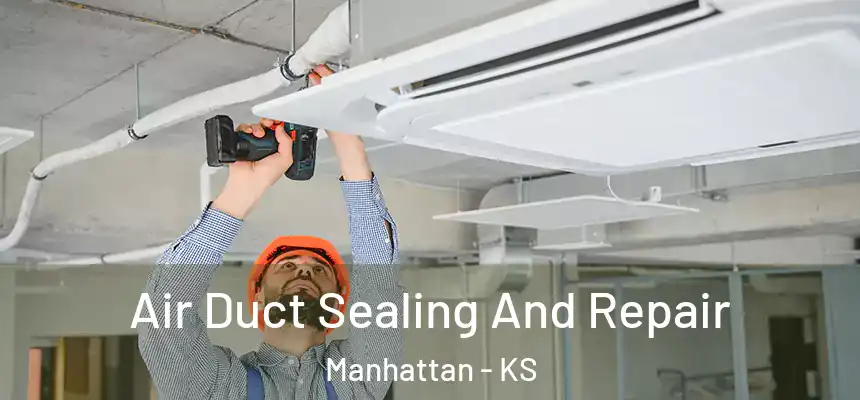  Air Duct Sealing And Repair Manhattan - KS
