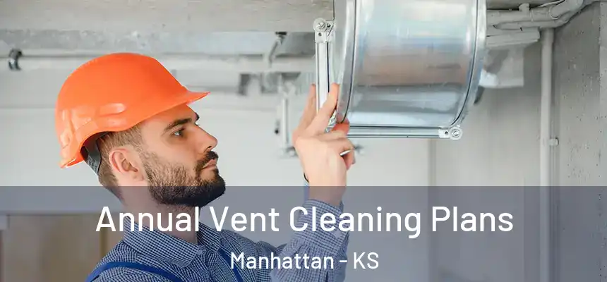  Annual Vent Cleaning Plans Manhattan - KS