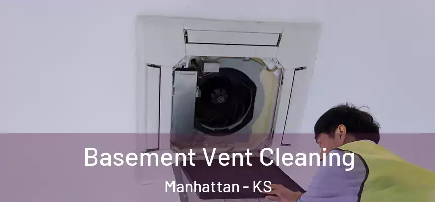  Basement Vent Cleaning Manhattan - KS