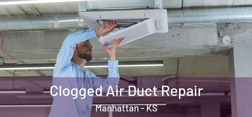 Clogged Air Duct Repair Manhattan - KS