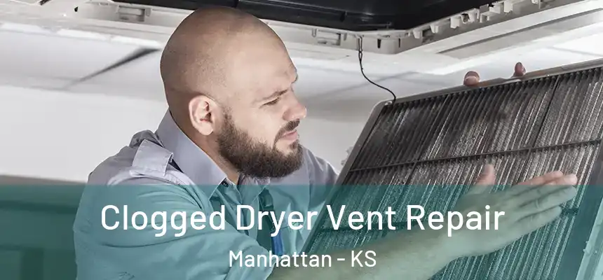 Clogged Dryer Vent Repair Manhattan - KS