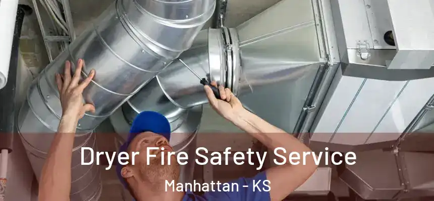 Dryer Fire Safety Service Manhattan - KS