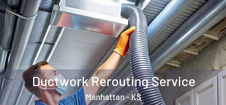  Ductwork Rerouting Service Manhattan - KS