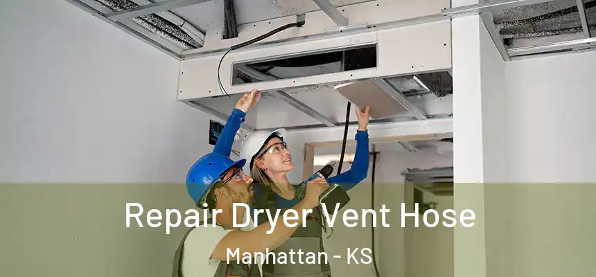 Repair Dryer Vent Hose Manhattan - KS