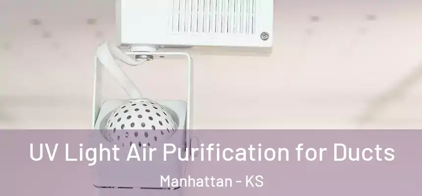 UV Light Air Purification for Ducts Manhattan - KS