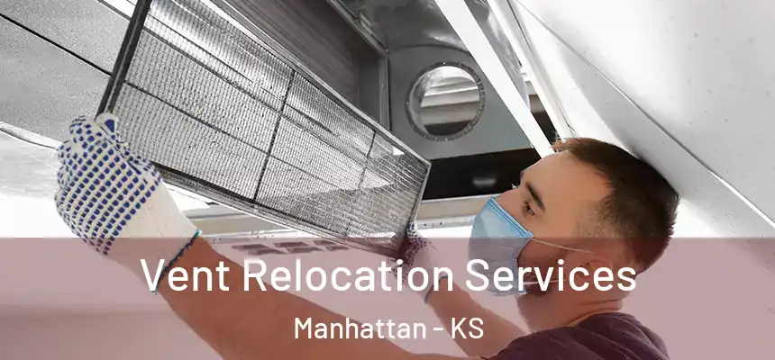  Vent Relocation Services Manhattan - KS