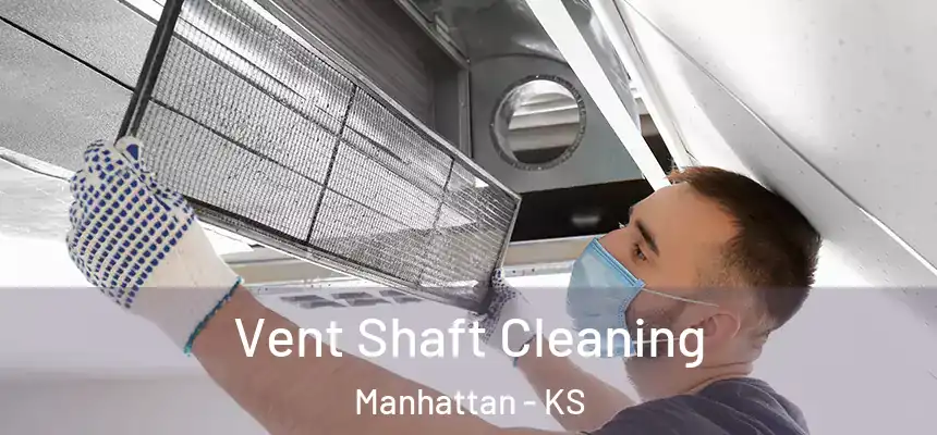  Vent Shaft Cleaning Manhattan - KS
