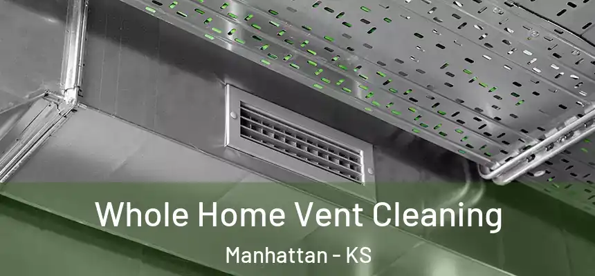 Whole Home Vent Cleaning Manhattan - KS